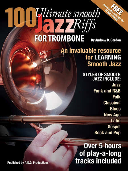 ADG Productions Andrew D. Gordon - 100 Ultimate Smooth Jazz Riffs For Trombone