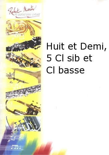 Robert Martin Robert Min Rota N. - Huit Et Demi 5 Clarinettes Sib Et Clarinette Basse