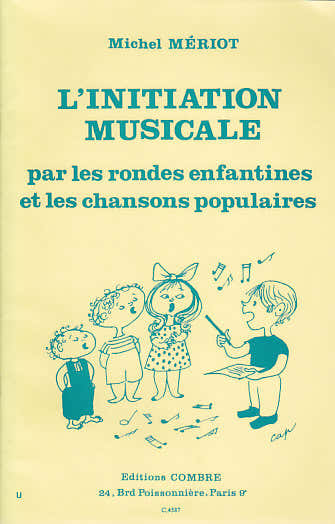 Meriot Michel - L'initiation Musicale Par Les Rondes Enfantines et Les Chansons