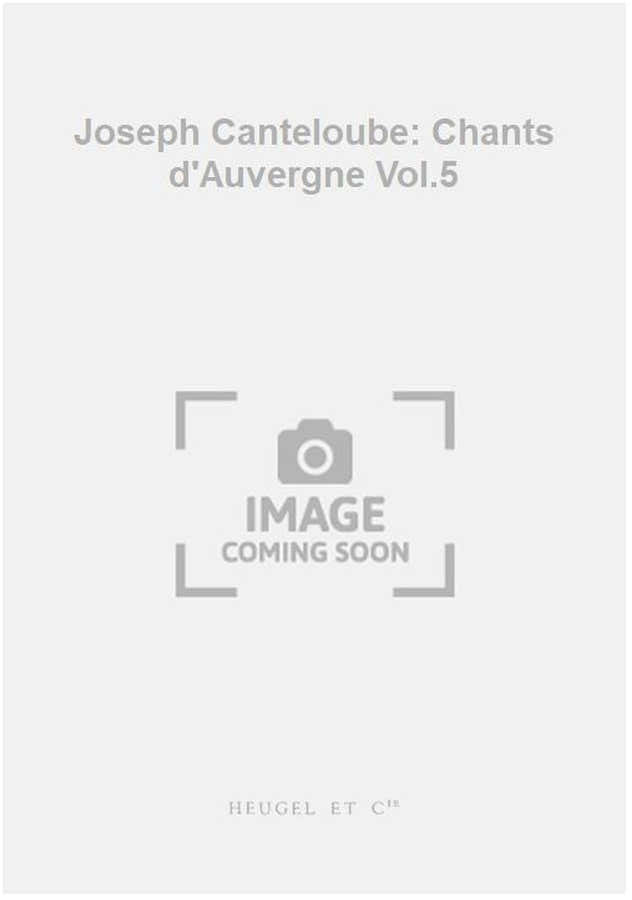 Joseph Canteloube: Chants d'Auvergne Vol.5