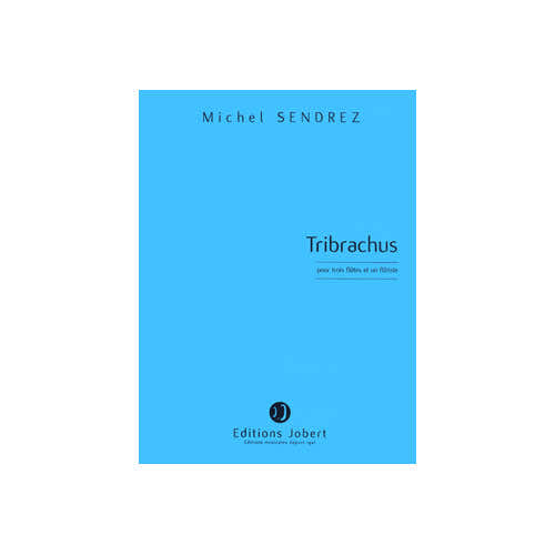 Jobert Sendrez - Tribrachus - 3 Flûtes et 1 Flûtiste