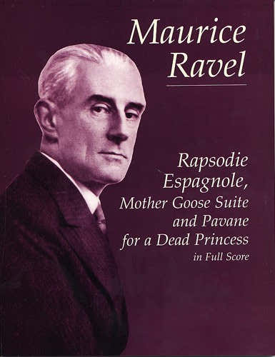 Ravel Maurice - Rapsodie Agnole Mother Goose Suite And Pavane For A Dead Princess - Full Score