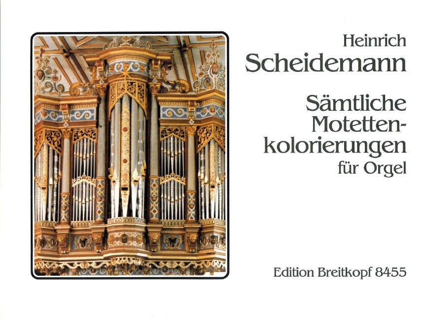 SCHEIDEMANN HEINRICH - SAMTL. MOTETTEN-KOLORIERUNGEN - ORGAN
