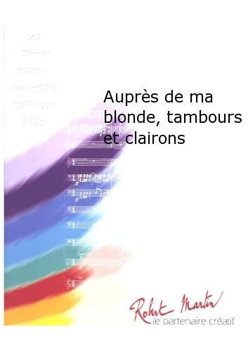 Robert Min Mougeot - Aupres De Ma Blonde Tambours Et Clairons - Concert Band - Score