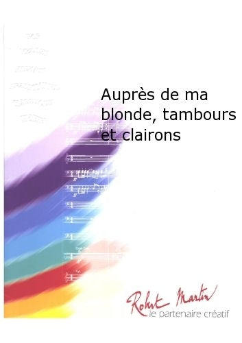 Robert Min Mougeot - Aupres De Ma Blonde Tambours Et Clairons - Concert Band - Score