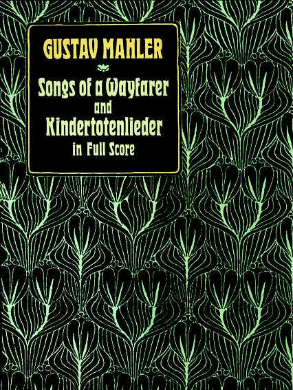 Mahler G. - Songs Of A Wayfarer And Kindertotenlieder - Full Score