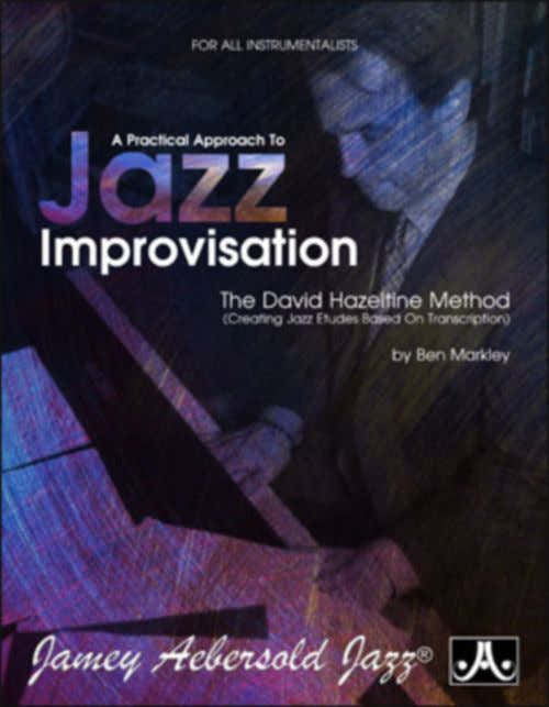 MARKLEY B. - A PRACTICAL APPROACH TO JAZZ IMPROVISATION-THE DAVID HAZELTINE METHOD