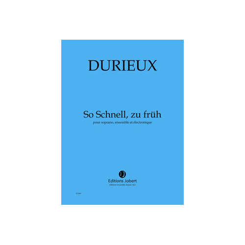 Jobert Durieux - So Schnell... - Soprano Ensemble Et Électronique