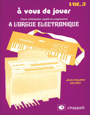 DELRIEU J.P. - COURS D'INITIATION RAPIDE ET PROGRESSIVE A L'ORGUE ÉLECTRONIQUE VOL.3