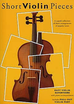 SHORT VIOLIN PIECES - A SUPERB COLLECTION OF SHORT ARRANGEMENTS OF POPULAR TUNES - VIOLIN