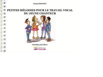 Daniel Bonnet - Petites Mélodies Pour le Travail Vocal du Jeune Chanteur - Livre de l'Eleve